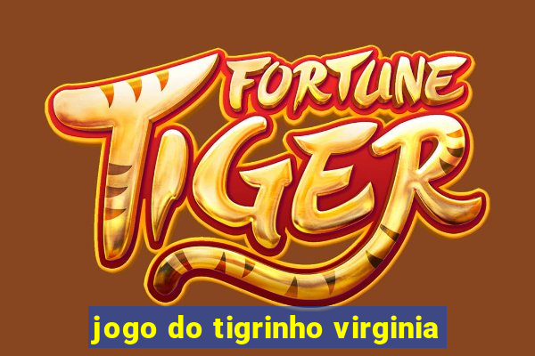 jogo do tigrinho virginia